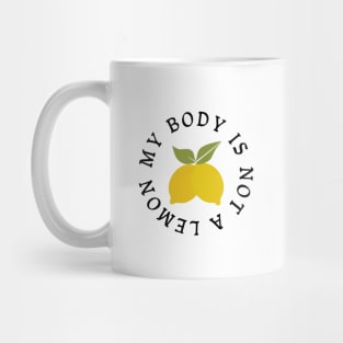 My Body is Not a Lemon Mug